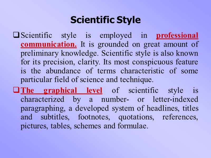 Scientific Style Scientific style is employed in professional communication. It is grounded on great